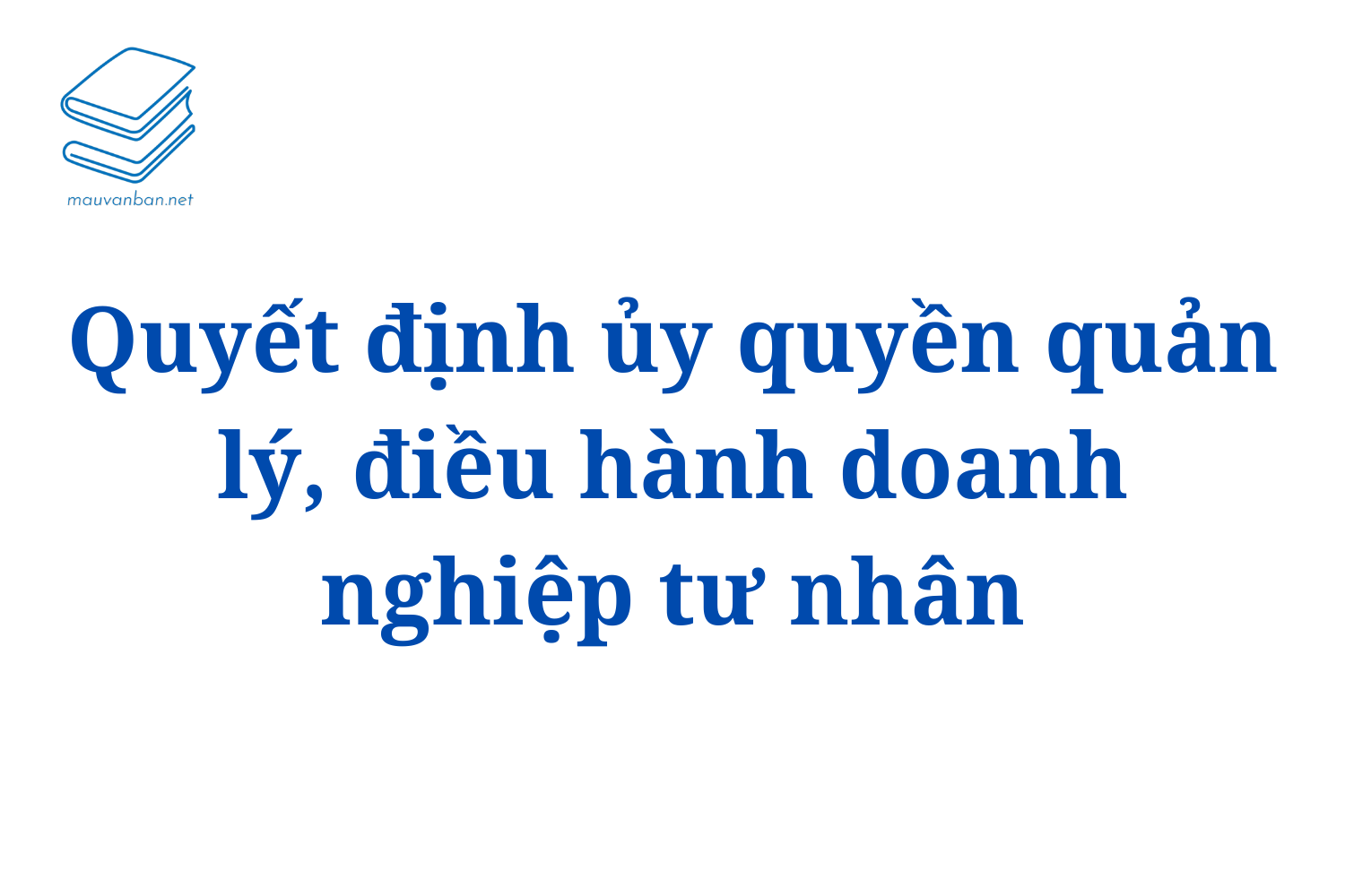 Quyết định ủy quyền quản lý, điều hành doanh nghiệp